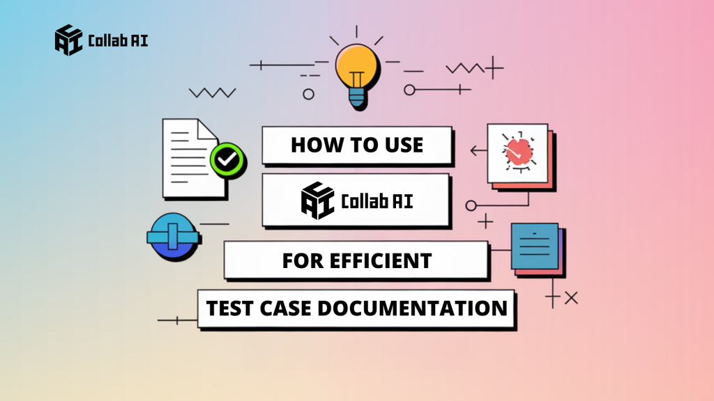 How to Use CollabAI for Efficient Test Case Documentation - Your Essential Guide