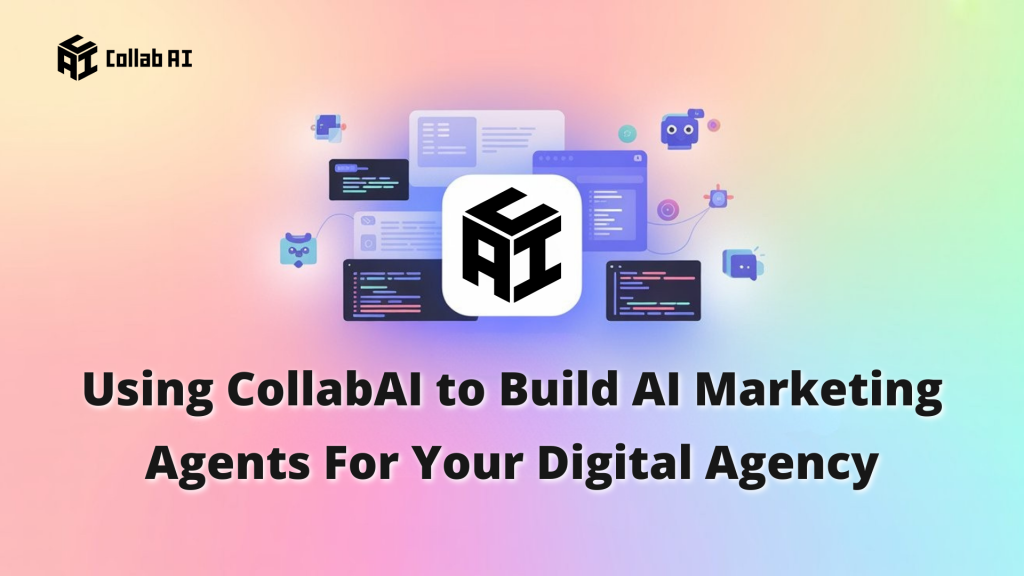 Using CollabAI to Build an AI Marketing Agent for Your Digital Agency